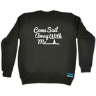 Ob Come Sail Away With Me - Funny Sweatshirt