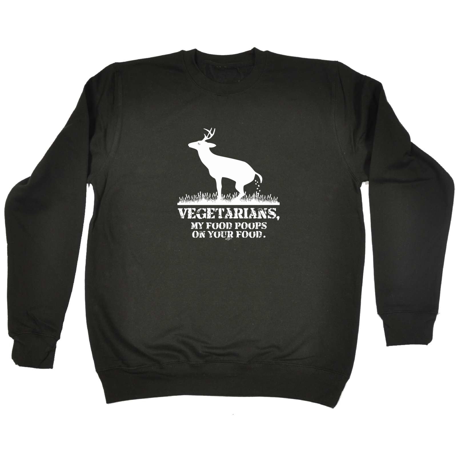 Vegetarians My Food Poops - Funny Sweatshirt