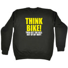 Think Bike Then Get The Hell Out Of My Way - Funny Sweatshirt