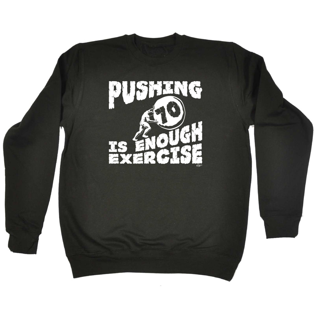Pushing 70 Is Enough Exercise - Funny Sweatshirt