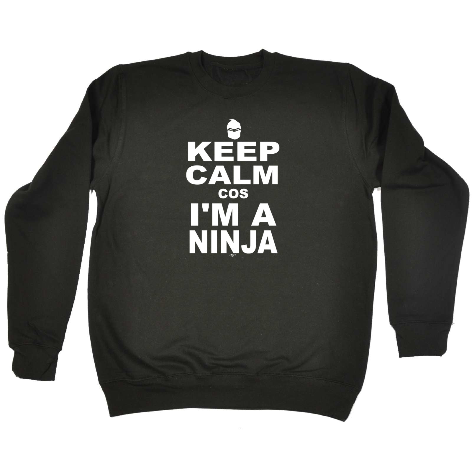 Keep Calm Cos Im A Ninja - Funny Sweatshirt