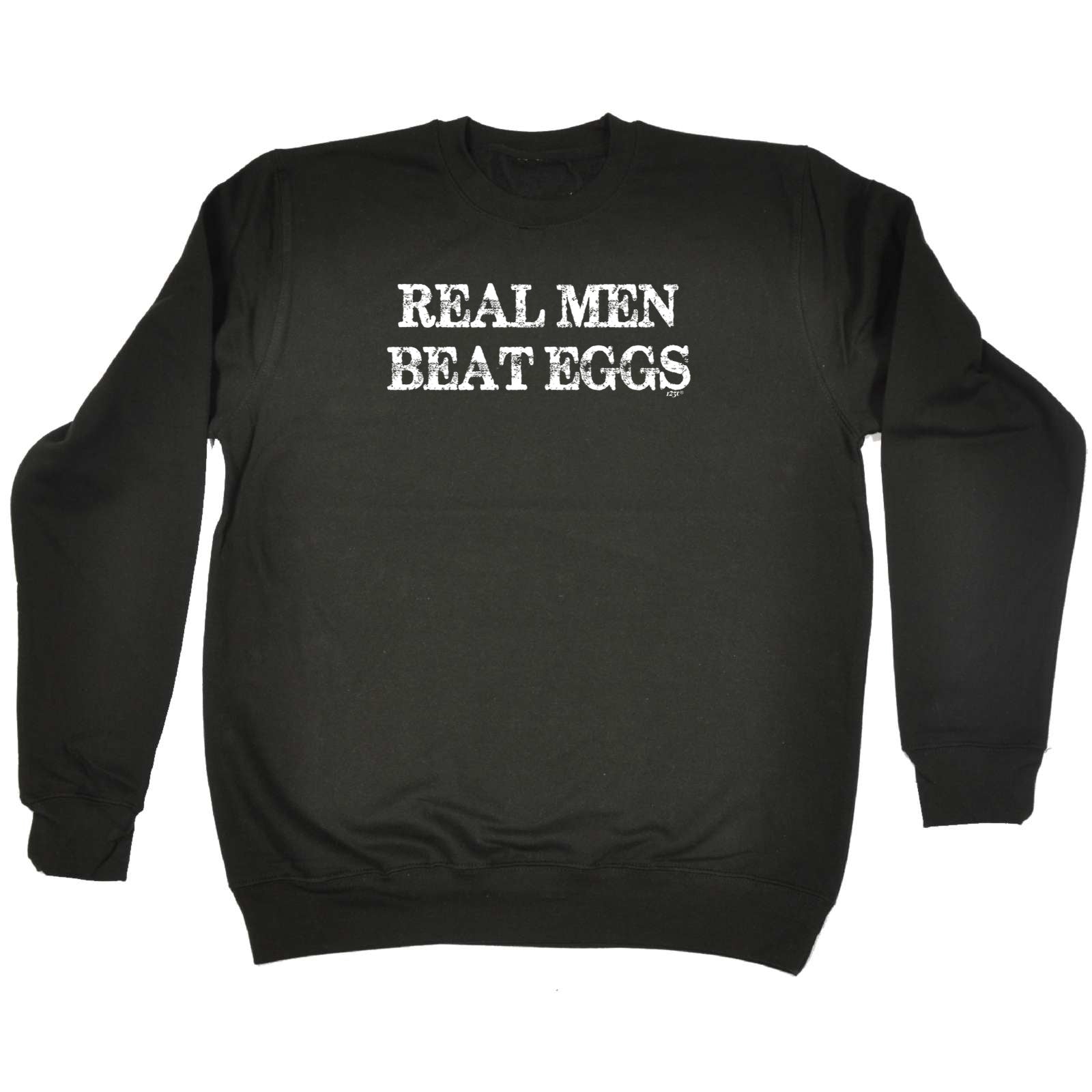 Real Men Beat Eggs - Funny Sweatshirt