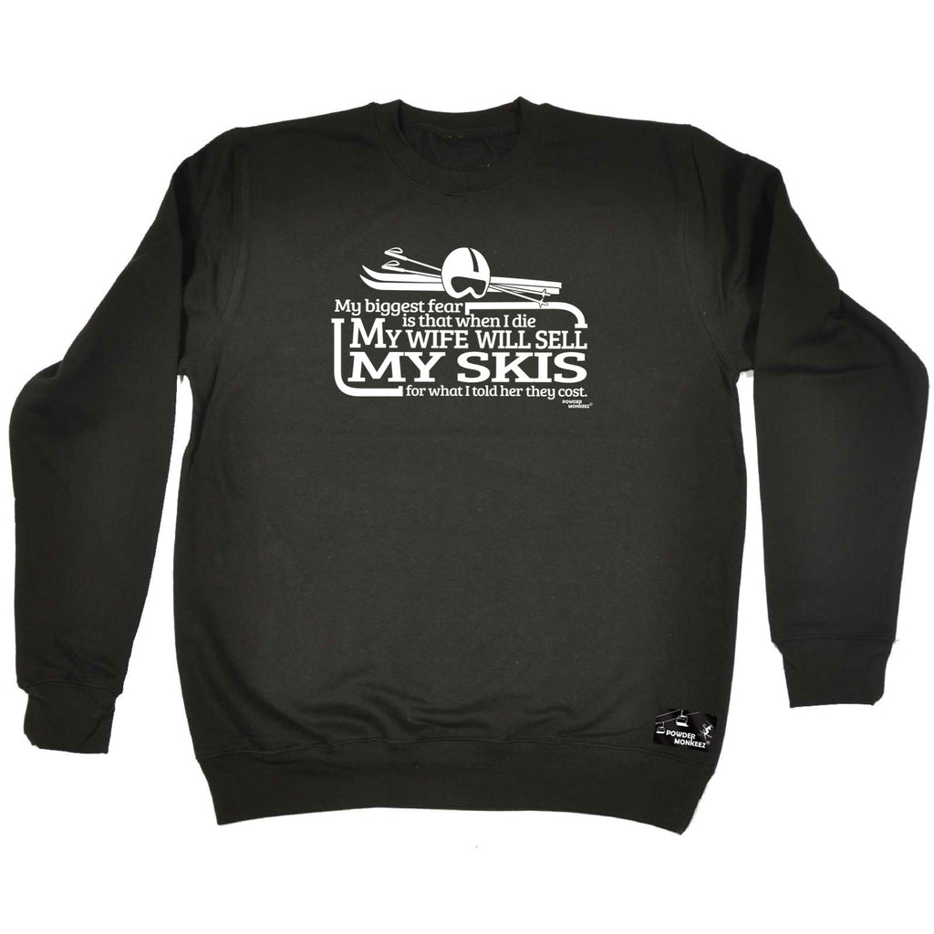 Pm My Biggest Fear My Wife Sell Skis - Funny Sweatshirt