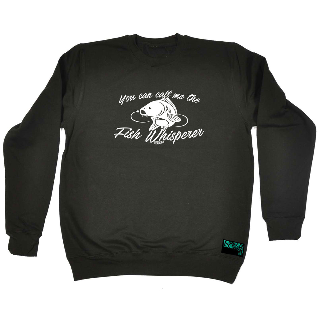 Dw You Can Call Me The Fish Whisperer - Funny Sweatshirt