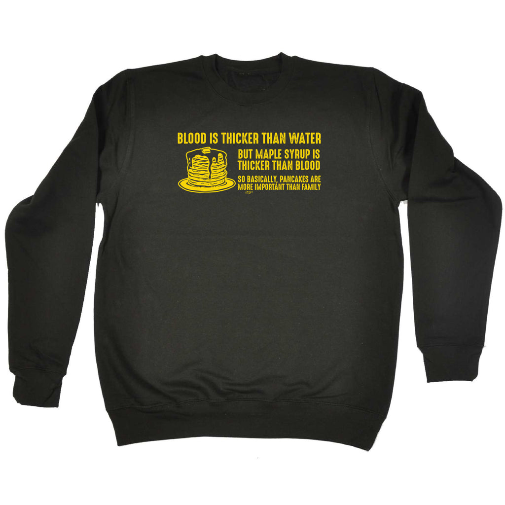 Blood Is Thicker Than Water But Maple Syrup - Funny Sweatshirt