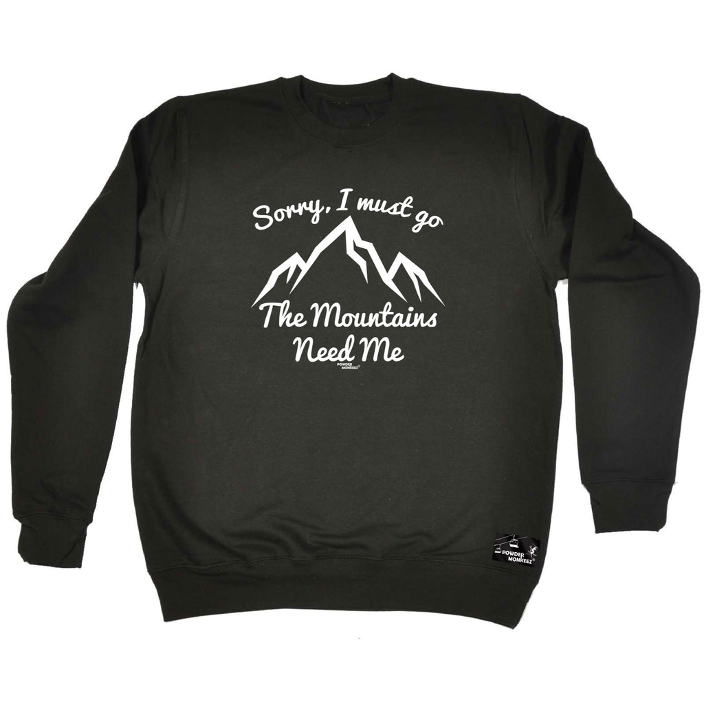 Pm Sorry I Must Go The Mountains Need Me - Funny Sweatshirt