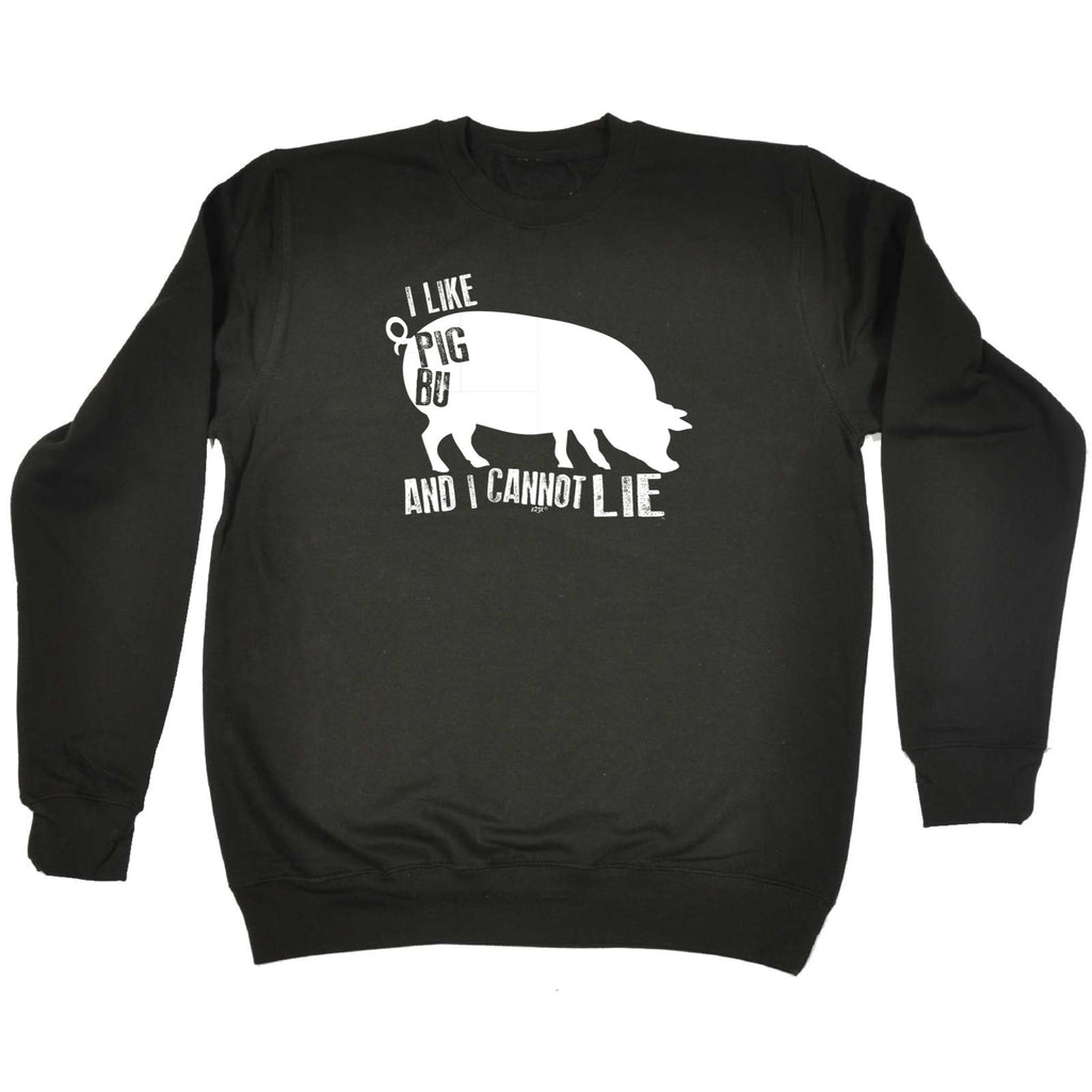 Like Pig Butts And Cannot Lie - Funny Sweatshirt