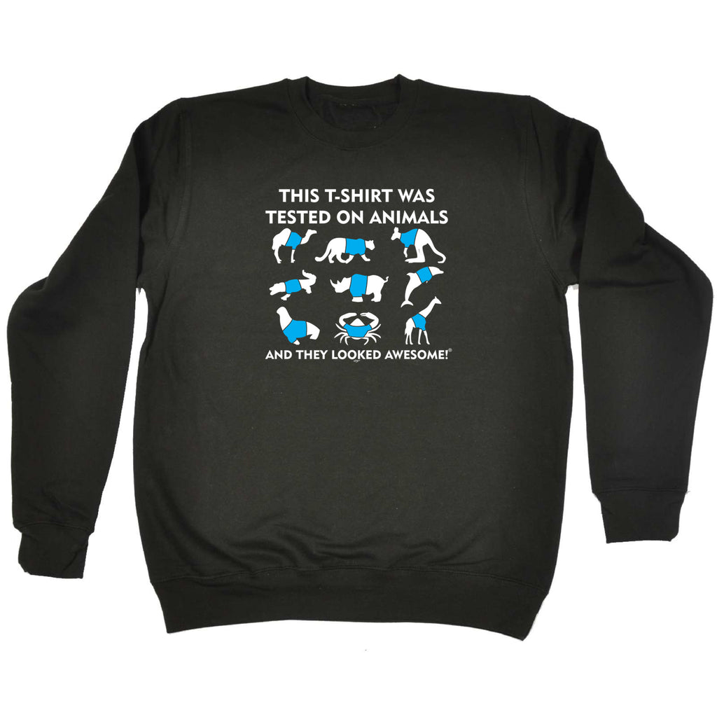 Tested On Animals - Funny Sweatshirt