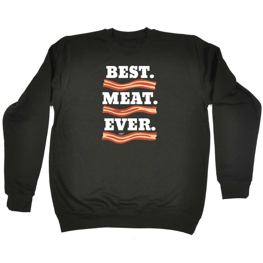 Best Meat Ever Bacon - Funny Sweatshirt