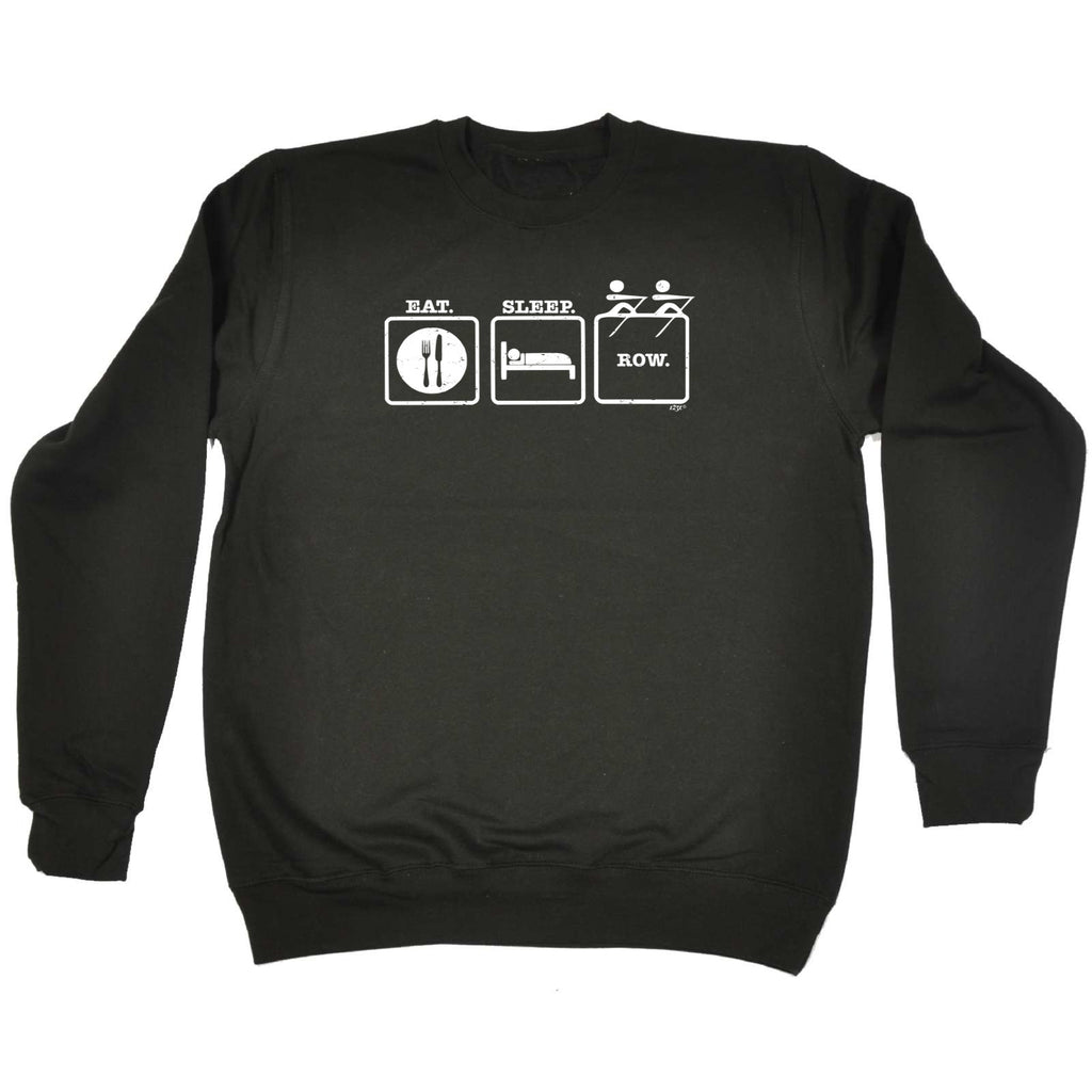Eat Sleep Row - Funny Sweatshirt