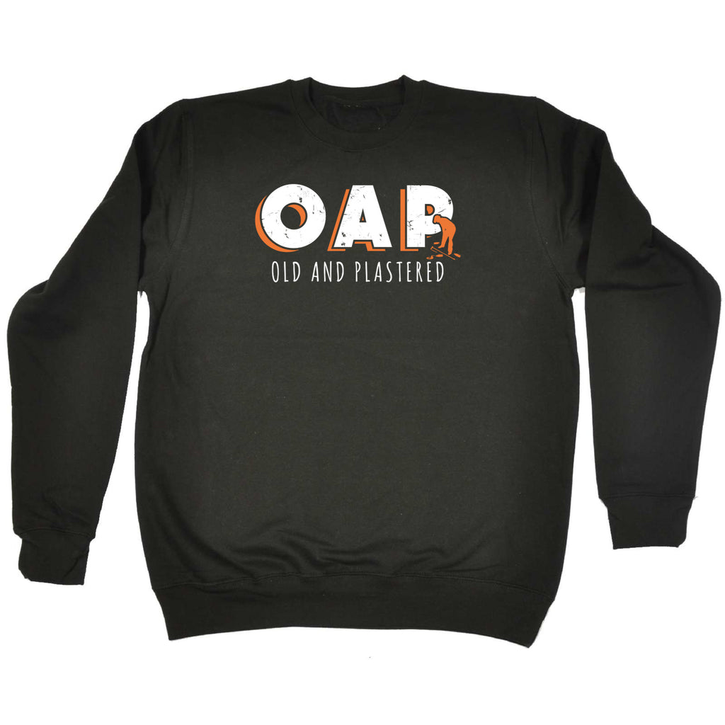 Oap Old And Plastered - Funny Sweatshirt