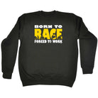Born To Race - Funny Sweatshirt