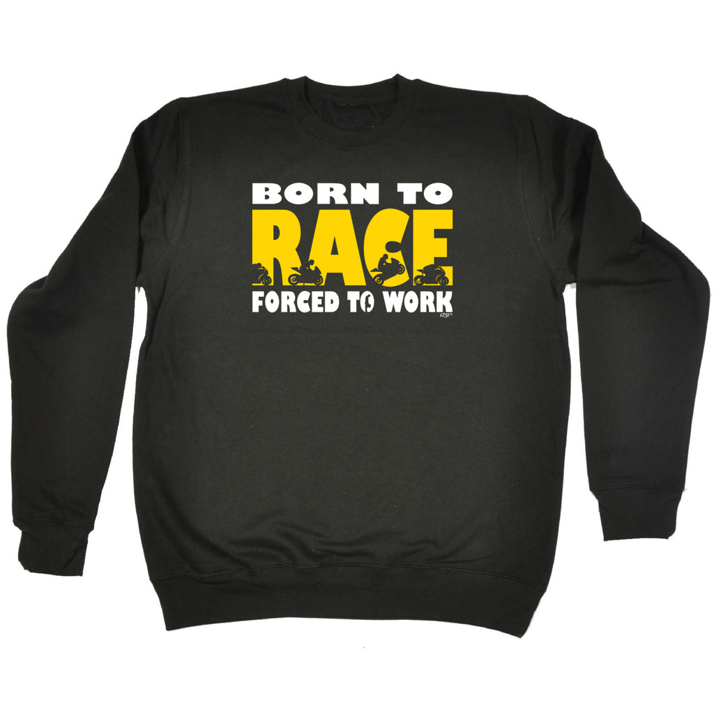 Born To Race - Funny Sweatshirt