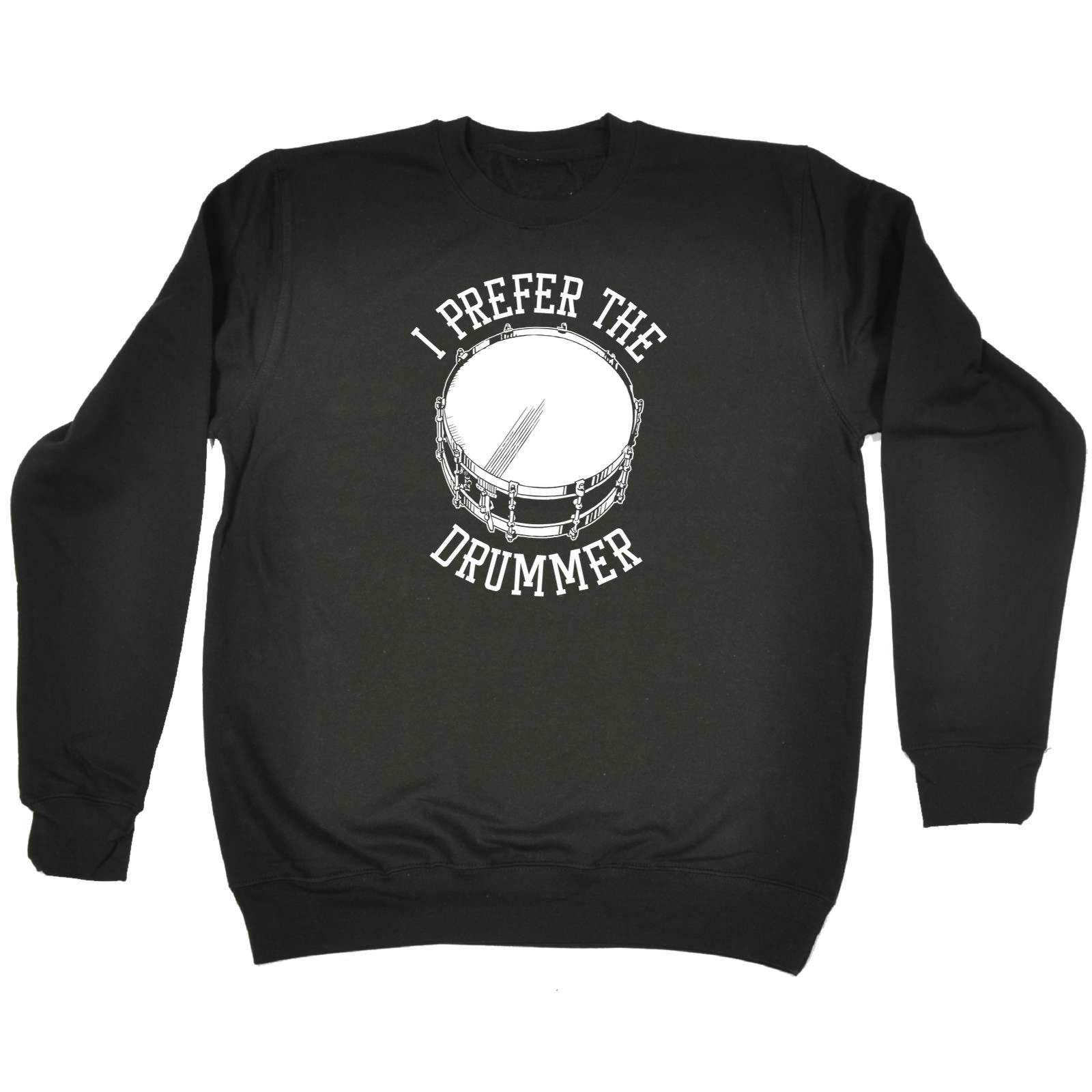 Prefer The Drummer Music Drums - Funny Sweatshirt