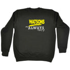 Watsons Always Right - Funny Sweatshirt