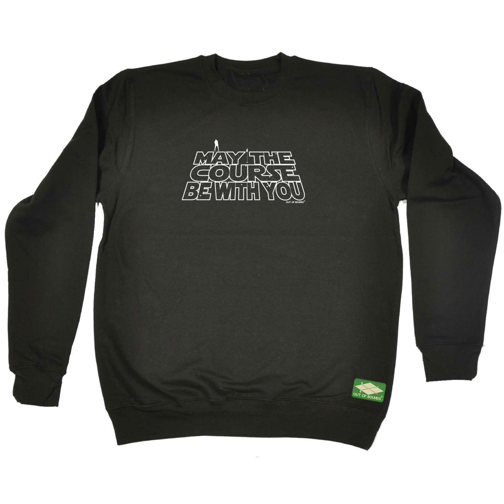 Oob May The Course Be With You - Funny Sweatshirt