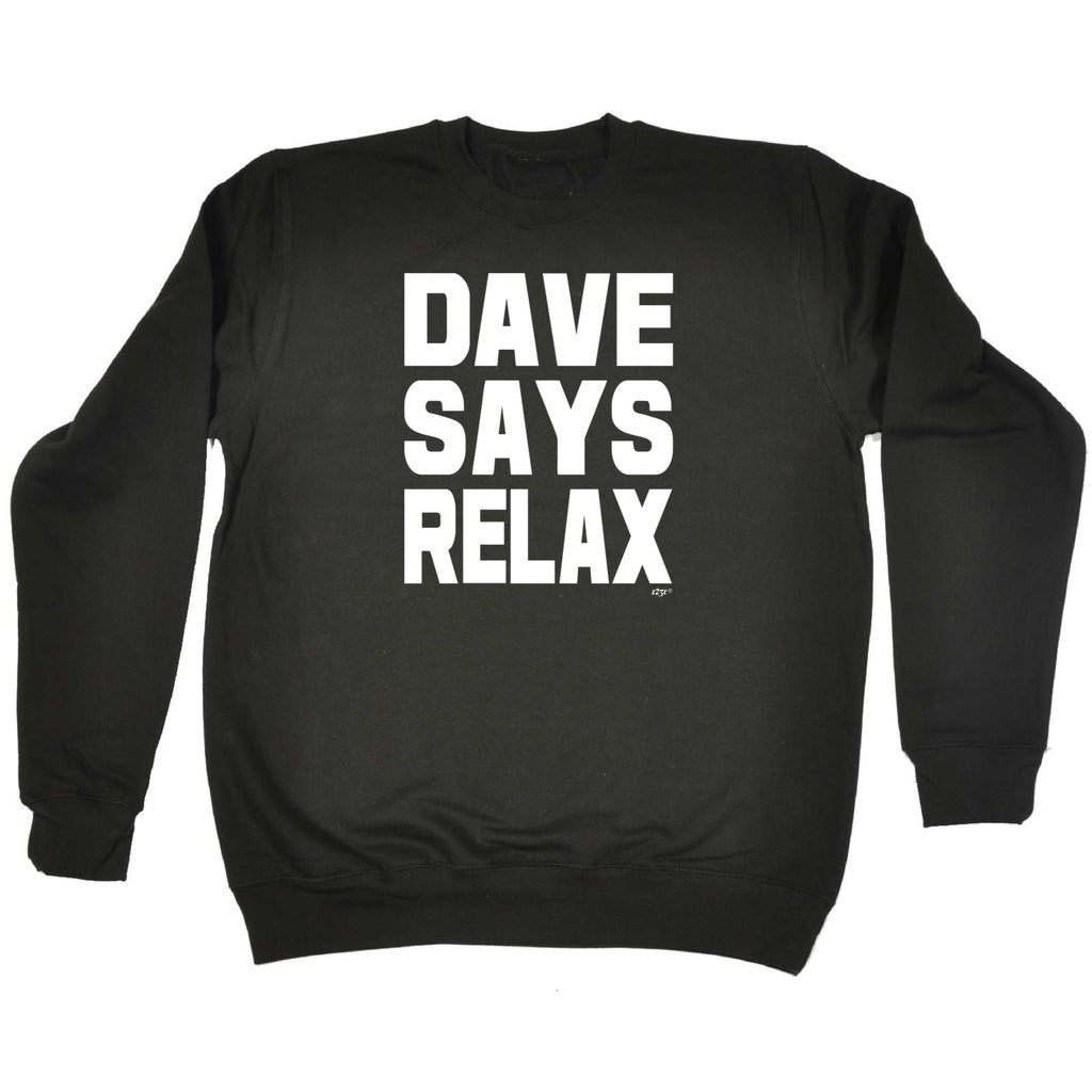 Dave Says Relax - Funny Sweatshirt