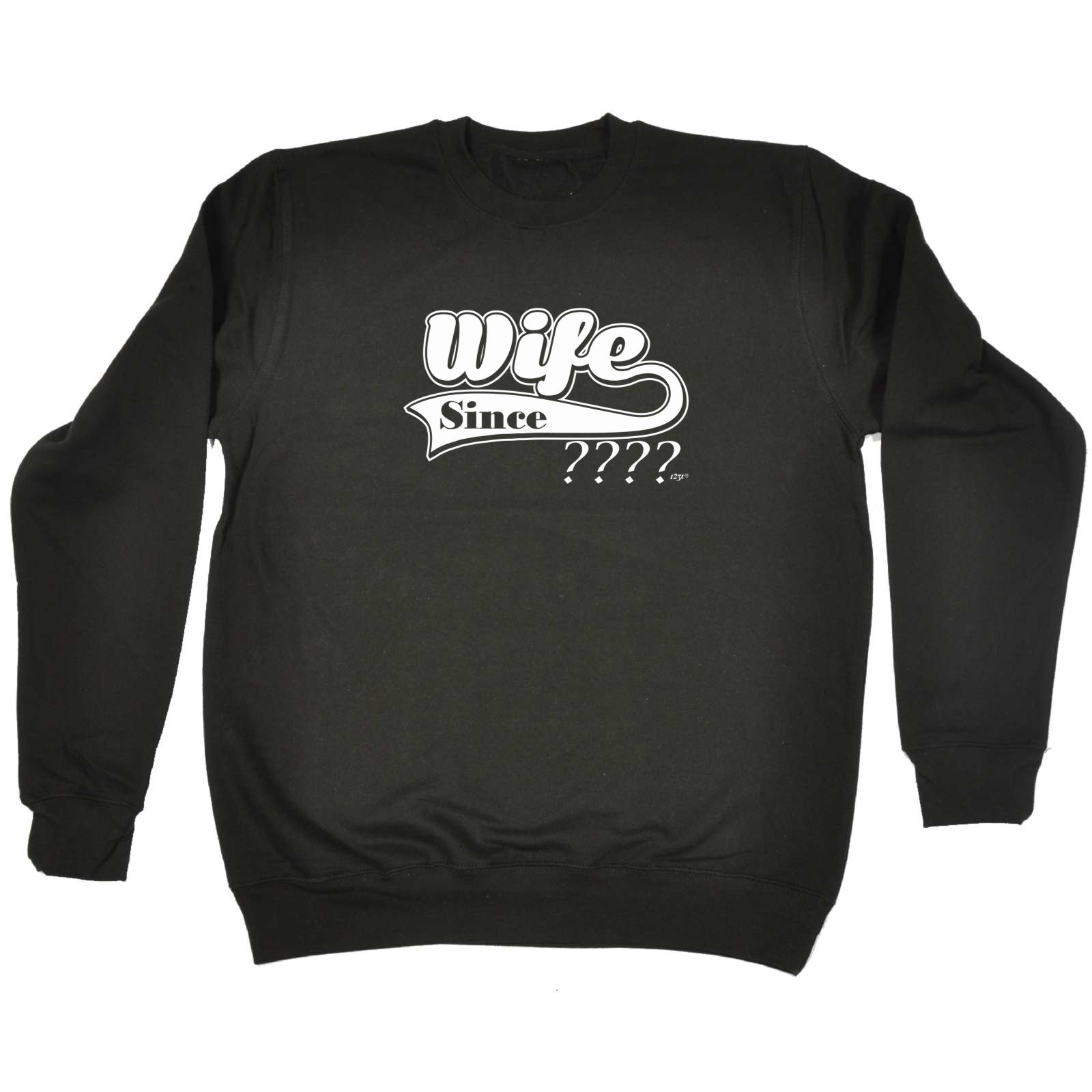Wife Since Your Date - Funny Sweatshirt