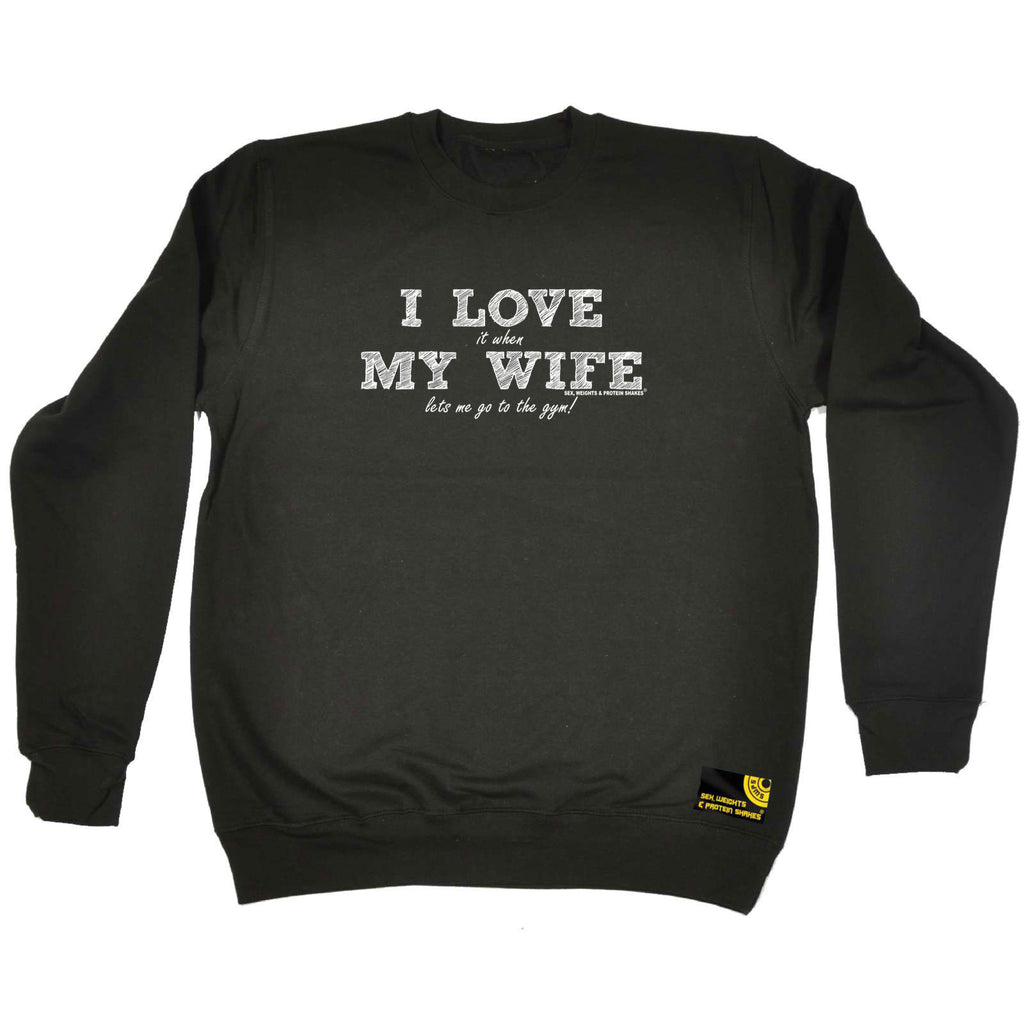 Swps I Love It When My Wife Lets Me Go To The Gym - Funny Sweatshirt