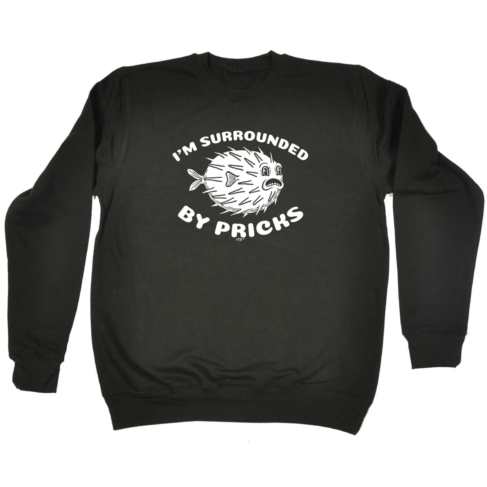 Im Surrounded By Pricks - Funny Sweatshirt
