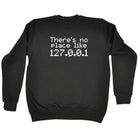 Theres No Place Like Ip - Funny Sweatshirt