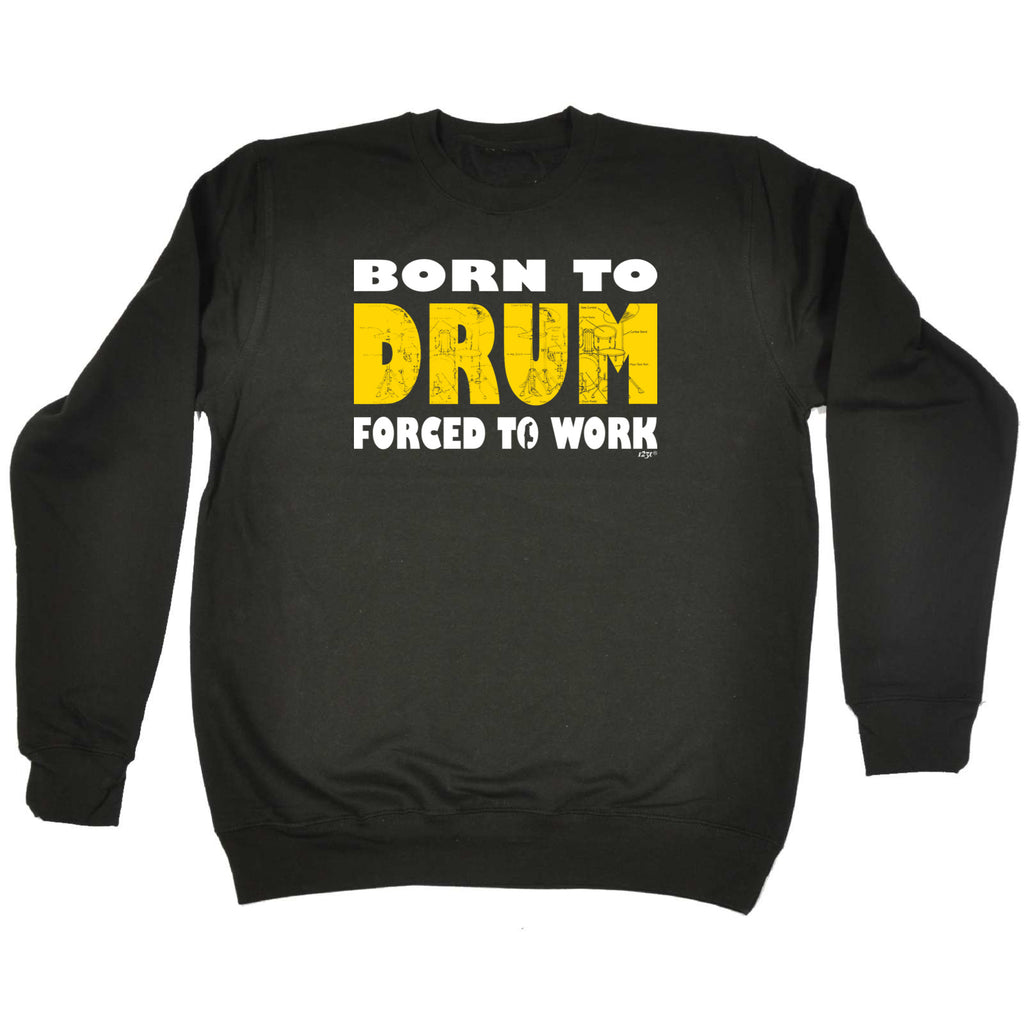 Born To Drum - Funny Sweatshirt