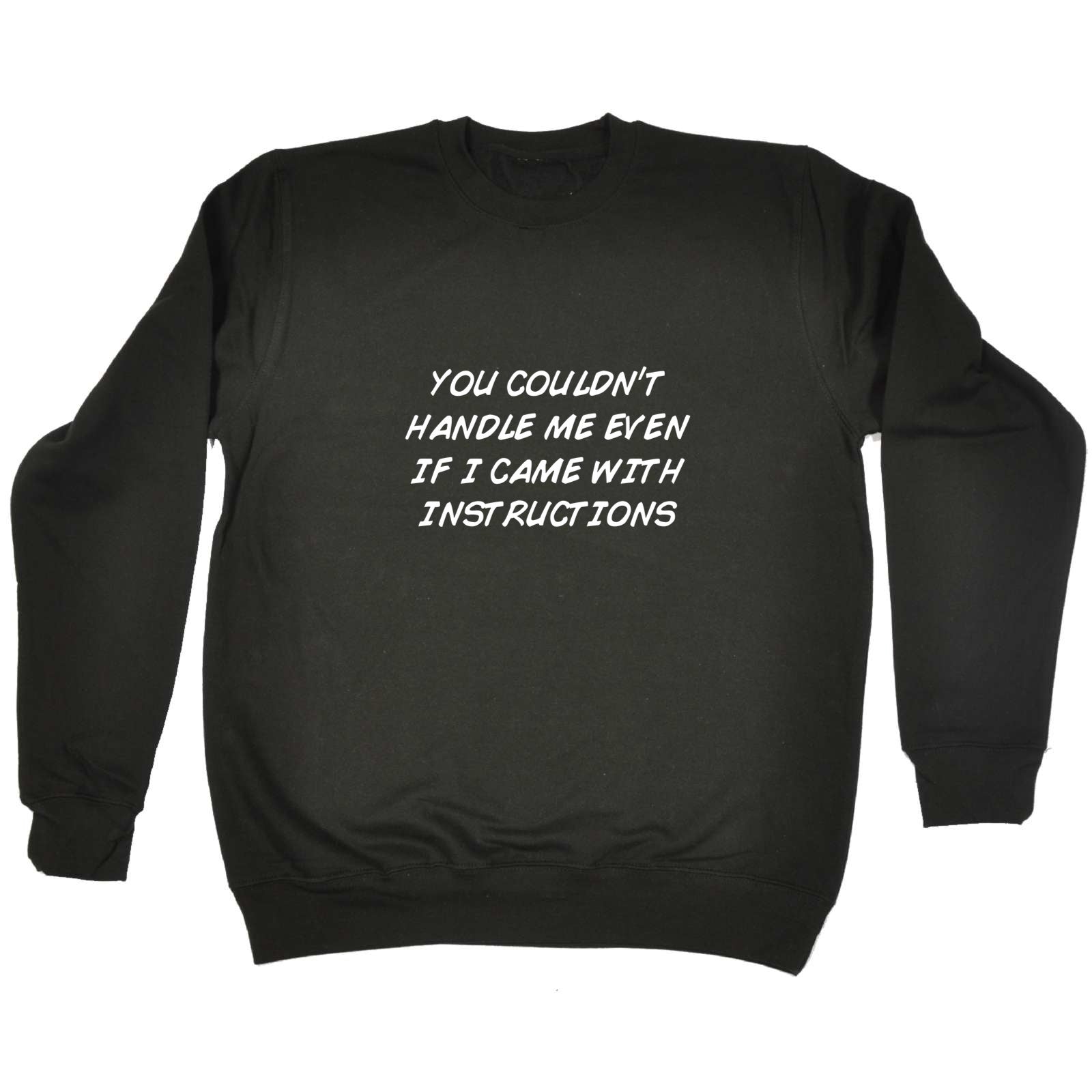 You Couldnt Handle Me Even If I Came With Instructions - Funny Sweatshirt