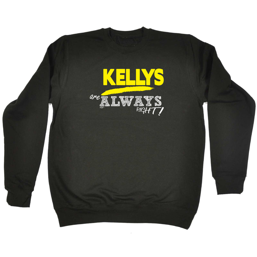 Kellys Always Right - Funny Sweatshirt