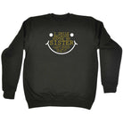 Smile Because Youre My Sister - Funny Sweatshirt