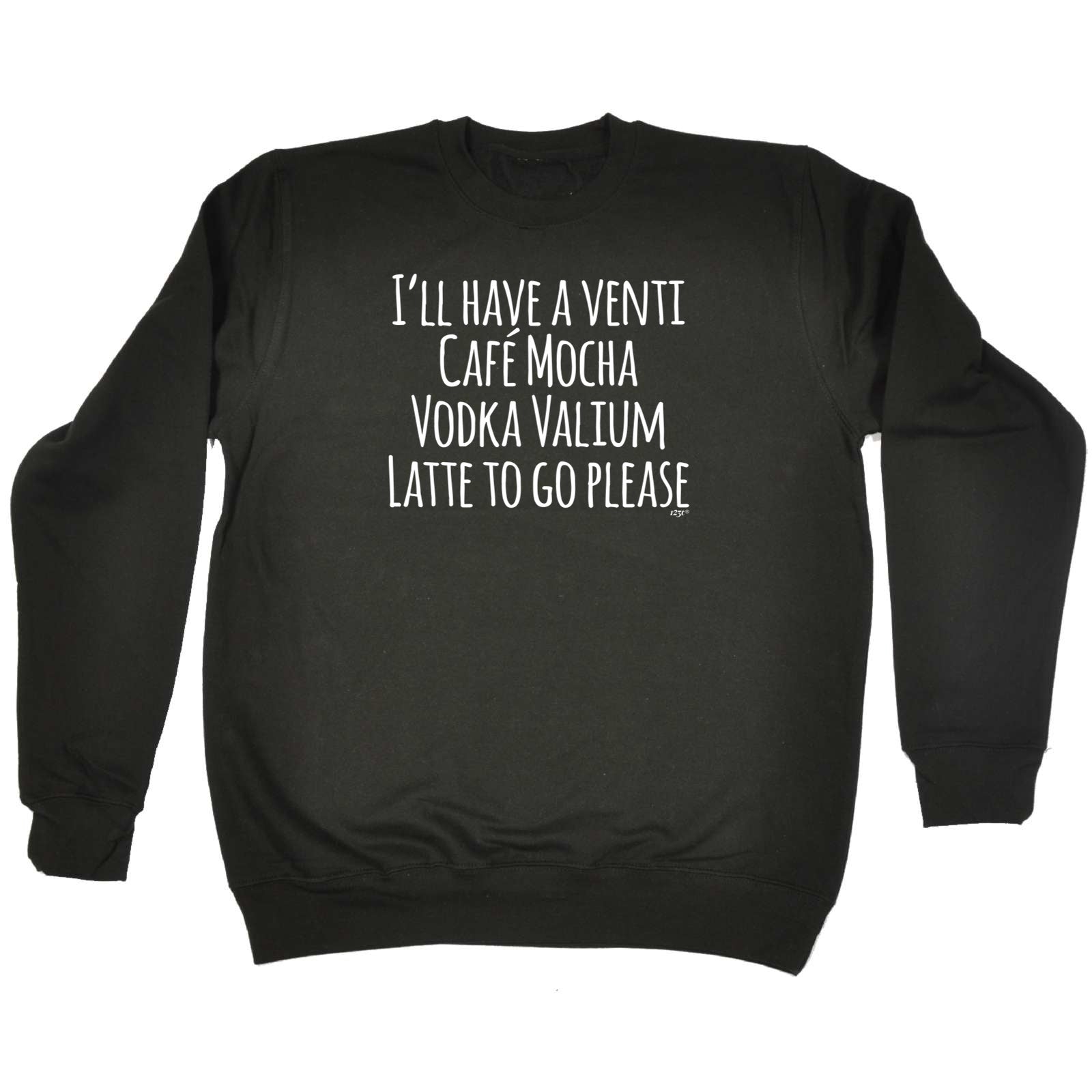 Ill Have A Vent Cafe Mocha Vodka Valium Latte - Funny Sweatshirt