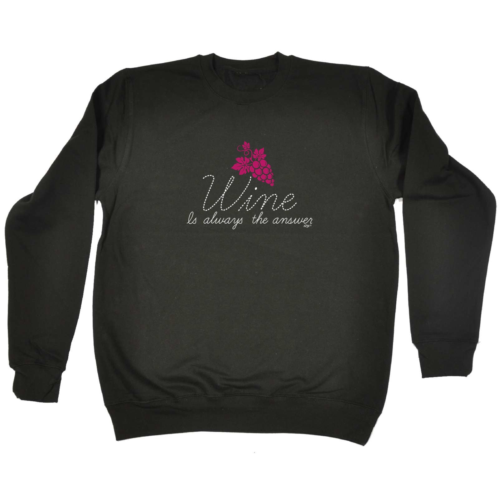 Wine Is Always The Answer - Funny Sweatshirt
