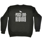 Peace Love Riding - Funny Sweatshirt