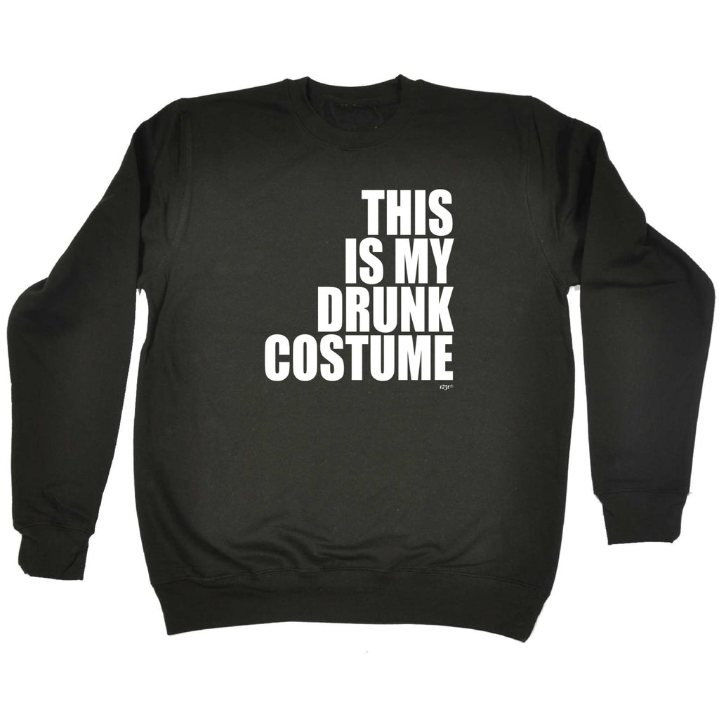 This Is My Drunk Costume - Funny Sweatshirt