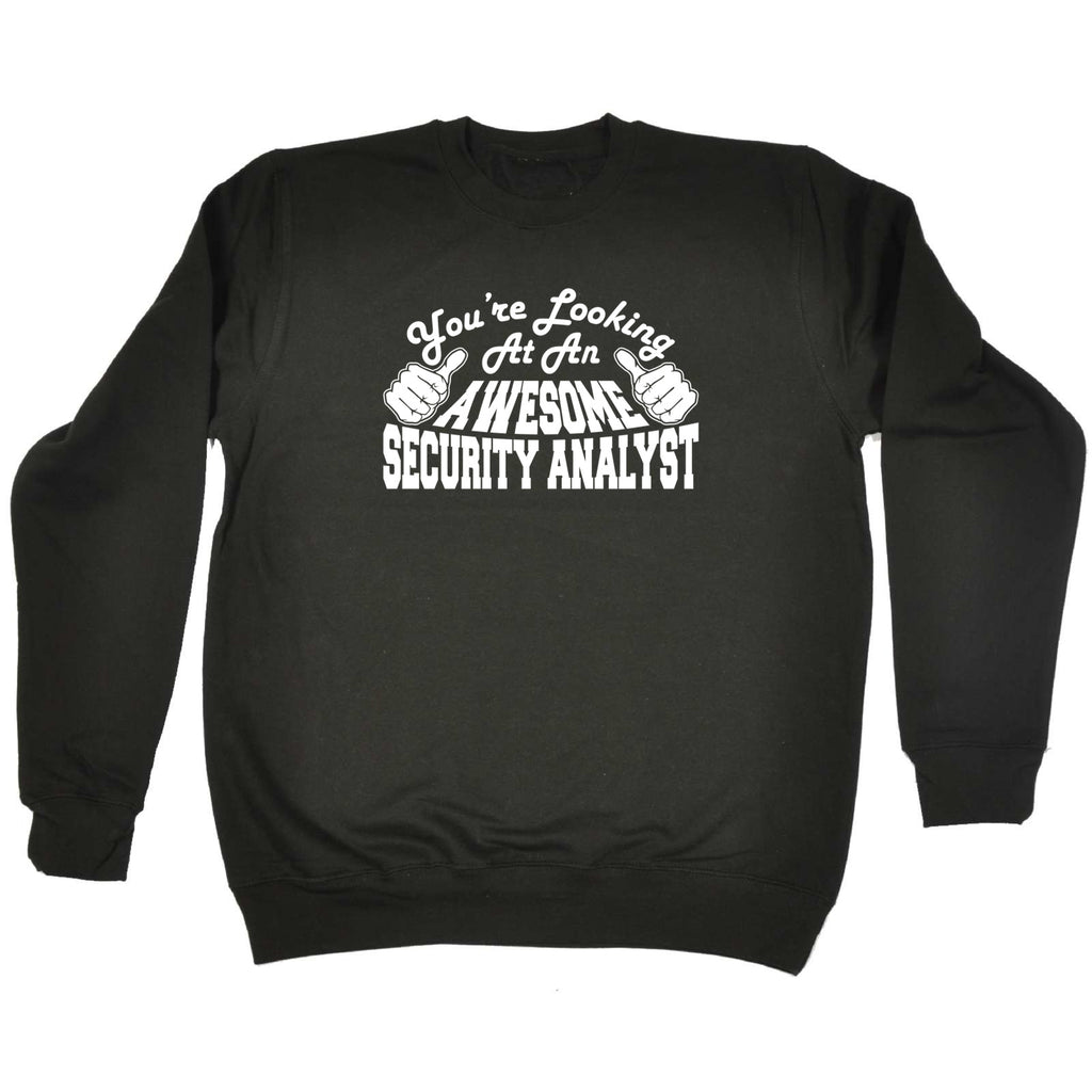 Youre Looking At An Awesome Security Analyst - Funny Sweatshirt