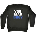 You Mad Bro - Funny Sweatshirt