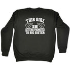 This Girl Is Getting Promoted To Big Sister - Funny Sweatshirt