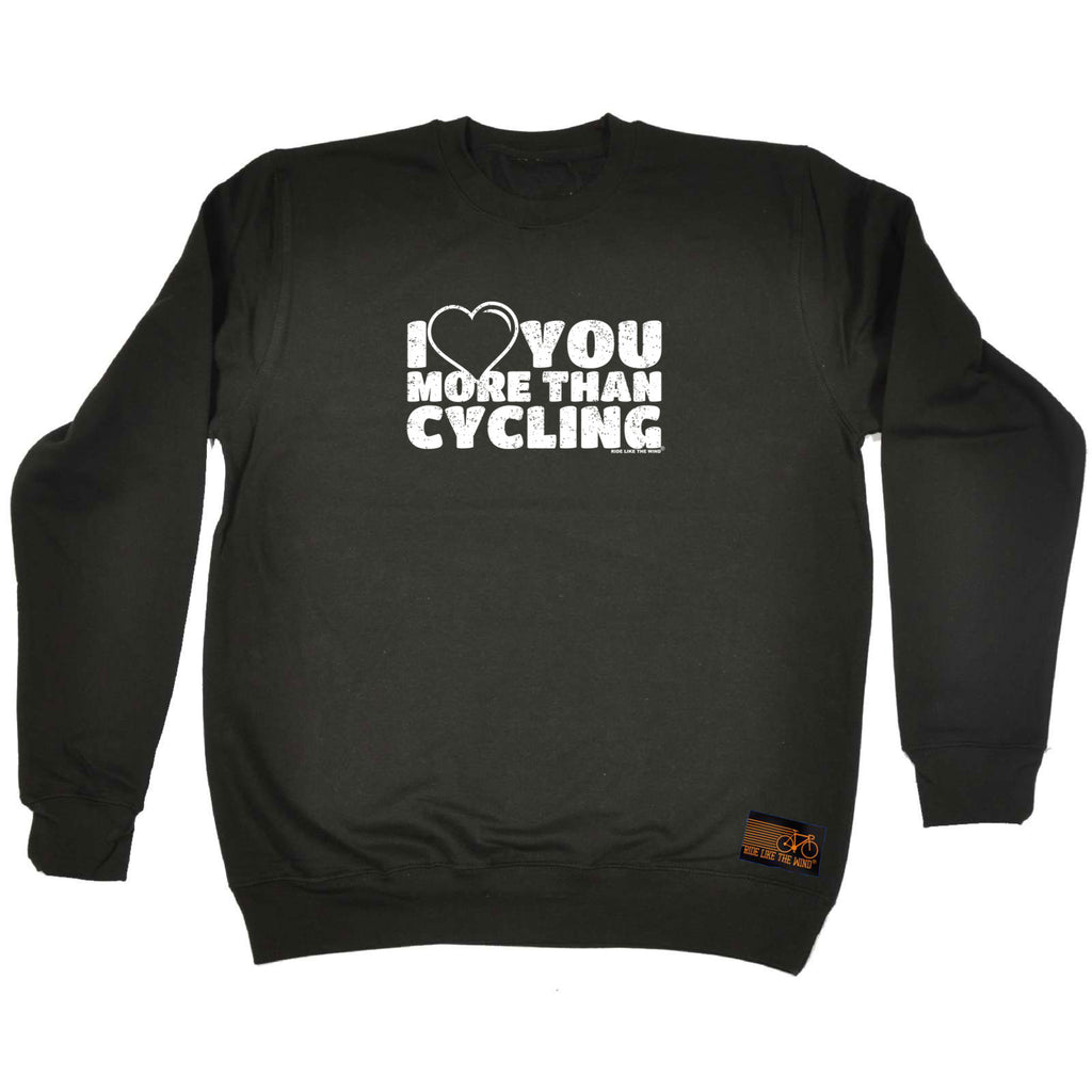 Rltw I Love You More Than Cycling - Funny Sweatshirt