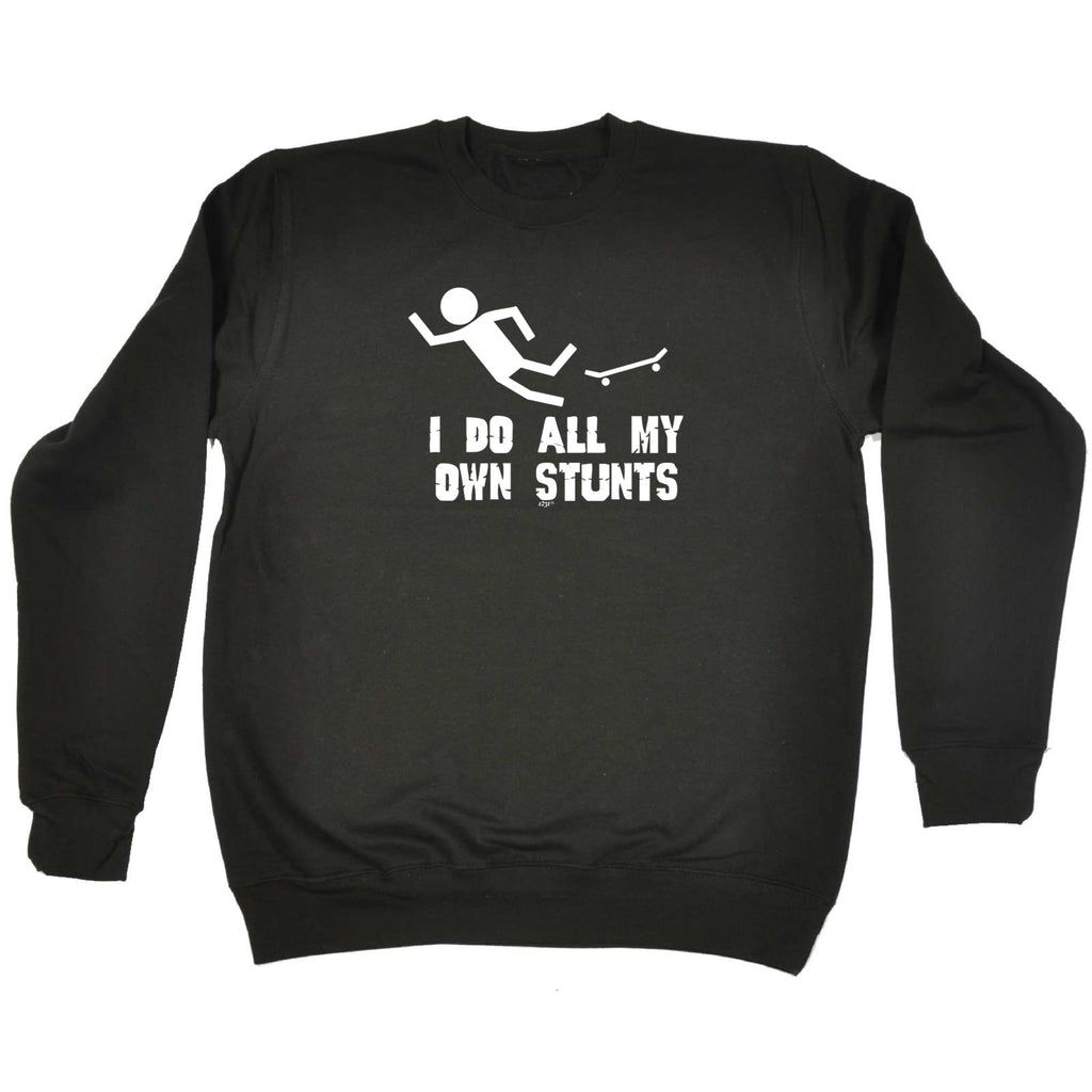 Skateboard Do All My Own Stunts - Funny Sweatshirt