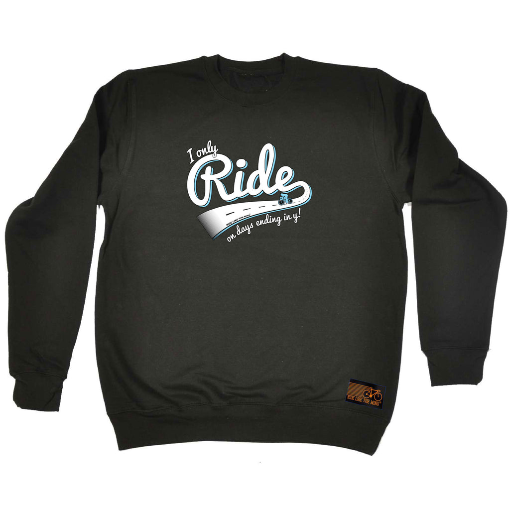 Rltw I Only Ride On Days Ending In Y - Funny Sweatshirt