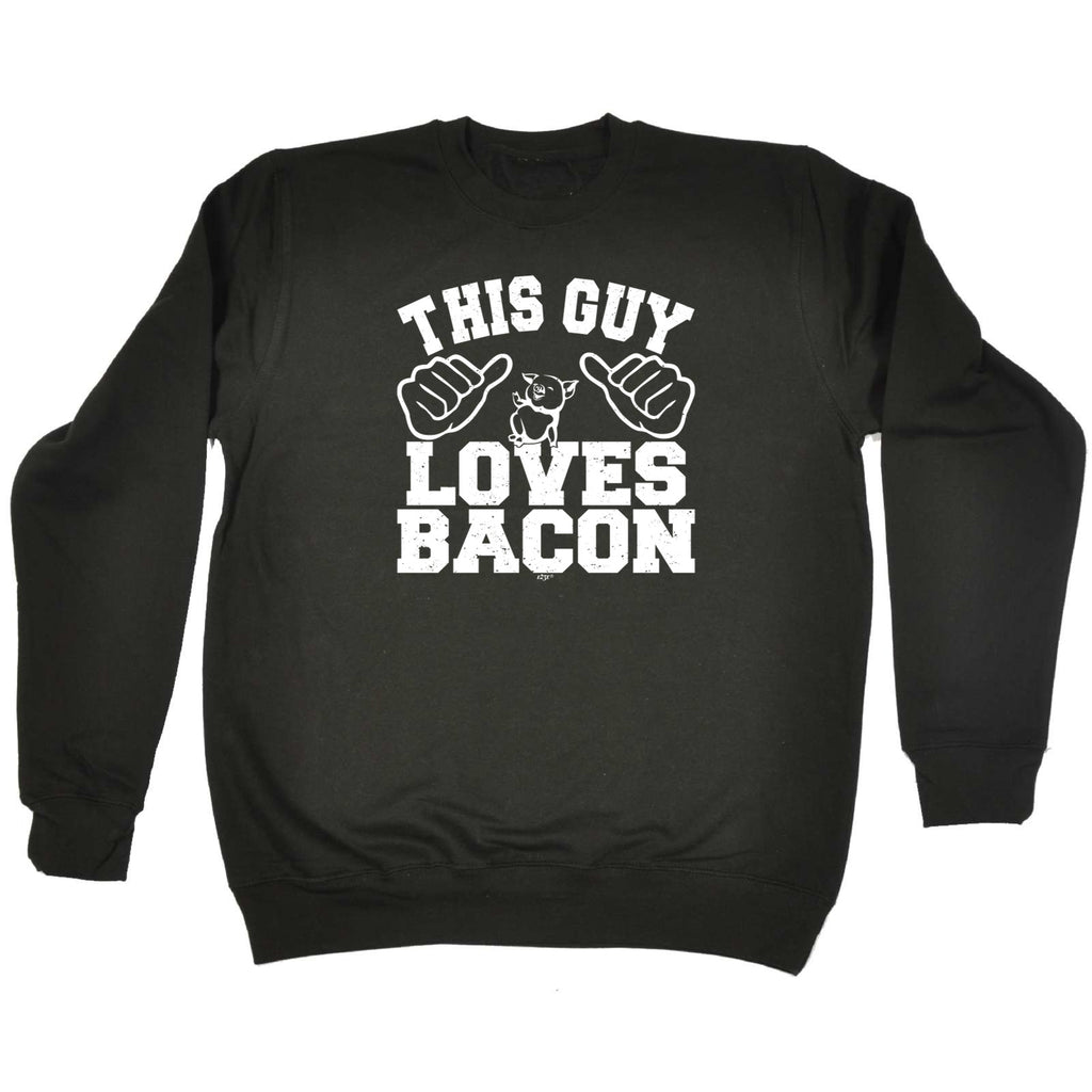 This Guy Loves Bacon - Funny Sweatshirt