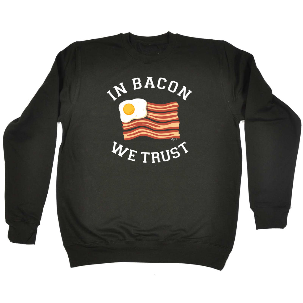 In Bacon We Trust - Funny Sweatshirt