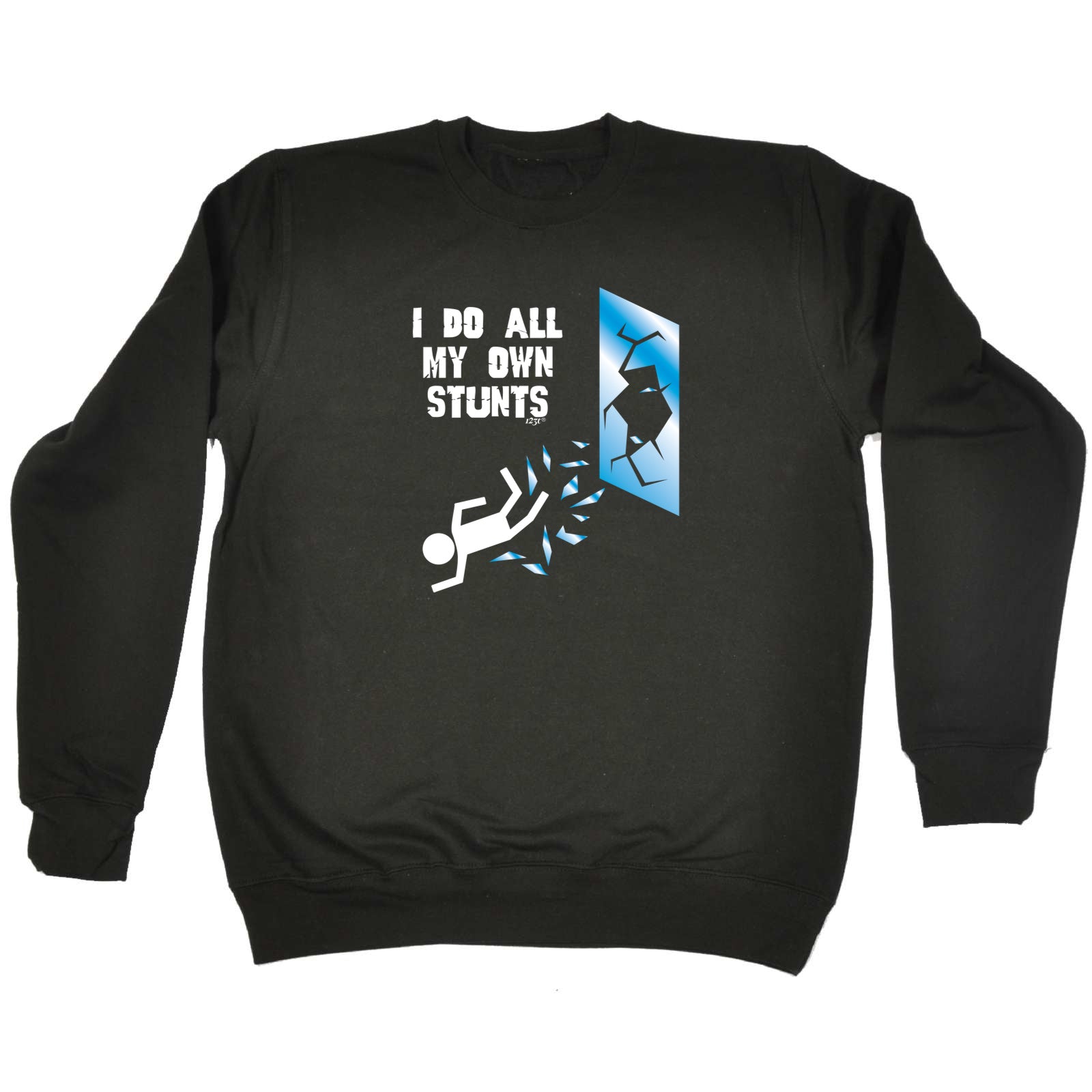 Window Do All My Own Stunts - Funny Sweatshirt