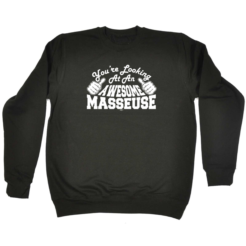 Youre Looking At An Awesome Masseuse - Funny Sweatshirt