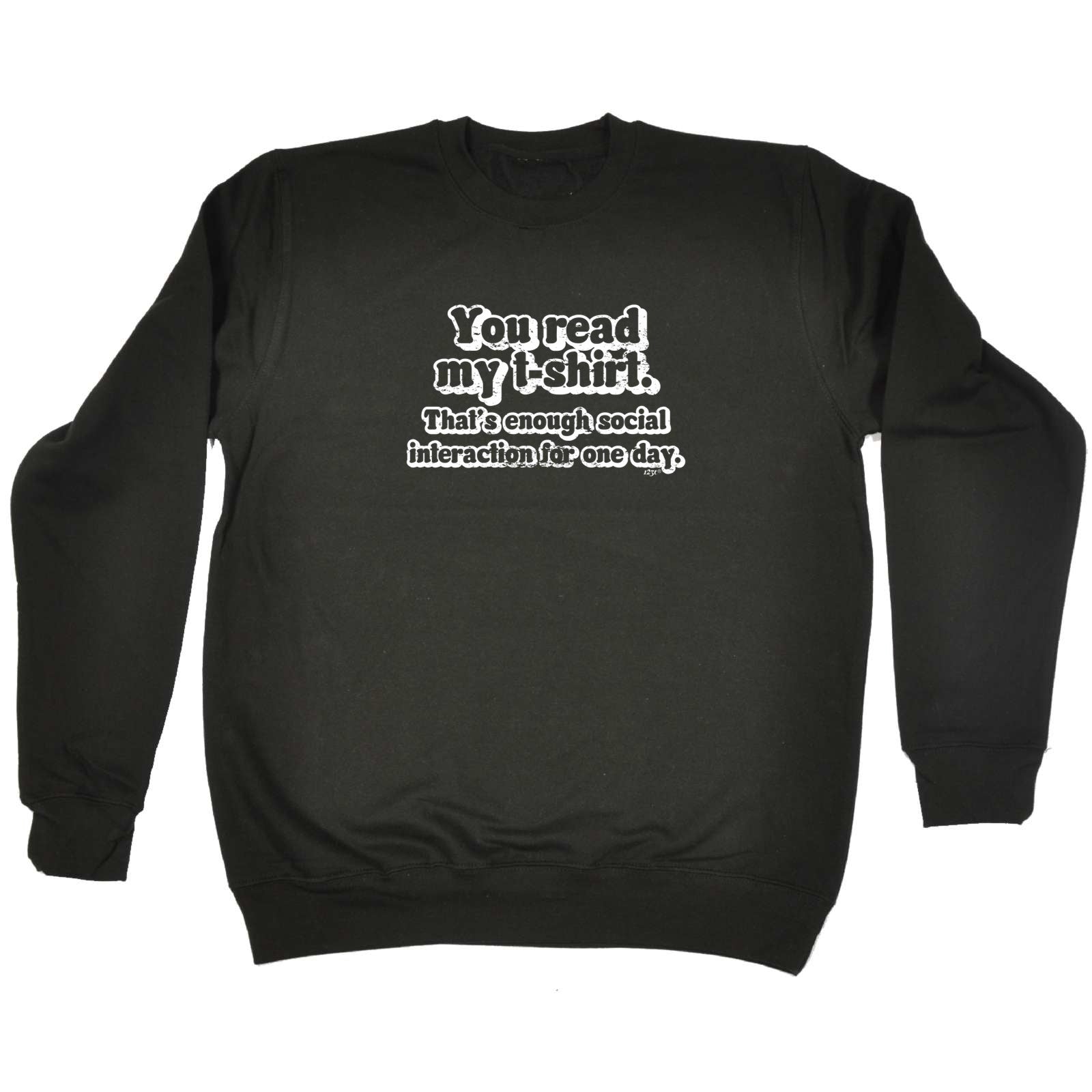 You Read My Tshirt Thats Enough Social - Funny Sweatshirt