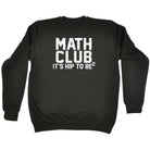 Math Club Its Hip To Be - Funny Sweatshirt