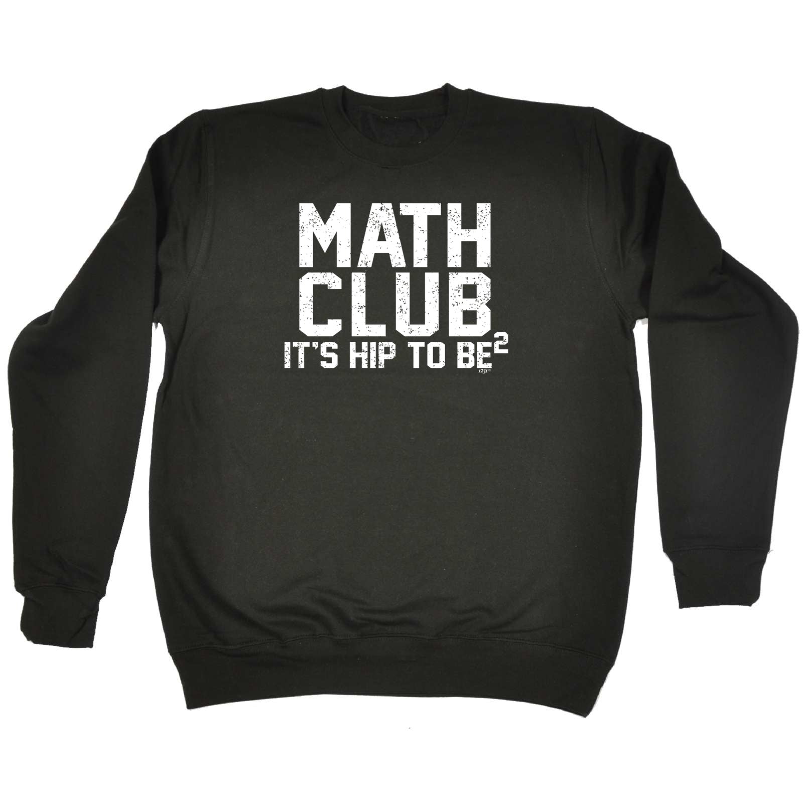 Math Club Its Hip To Be - Funny Sweatshirt