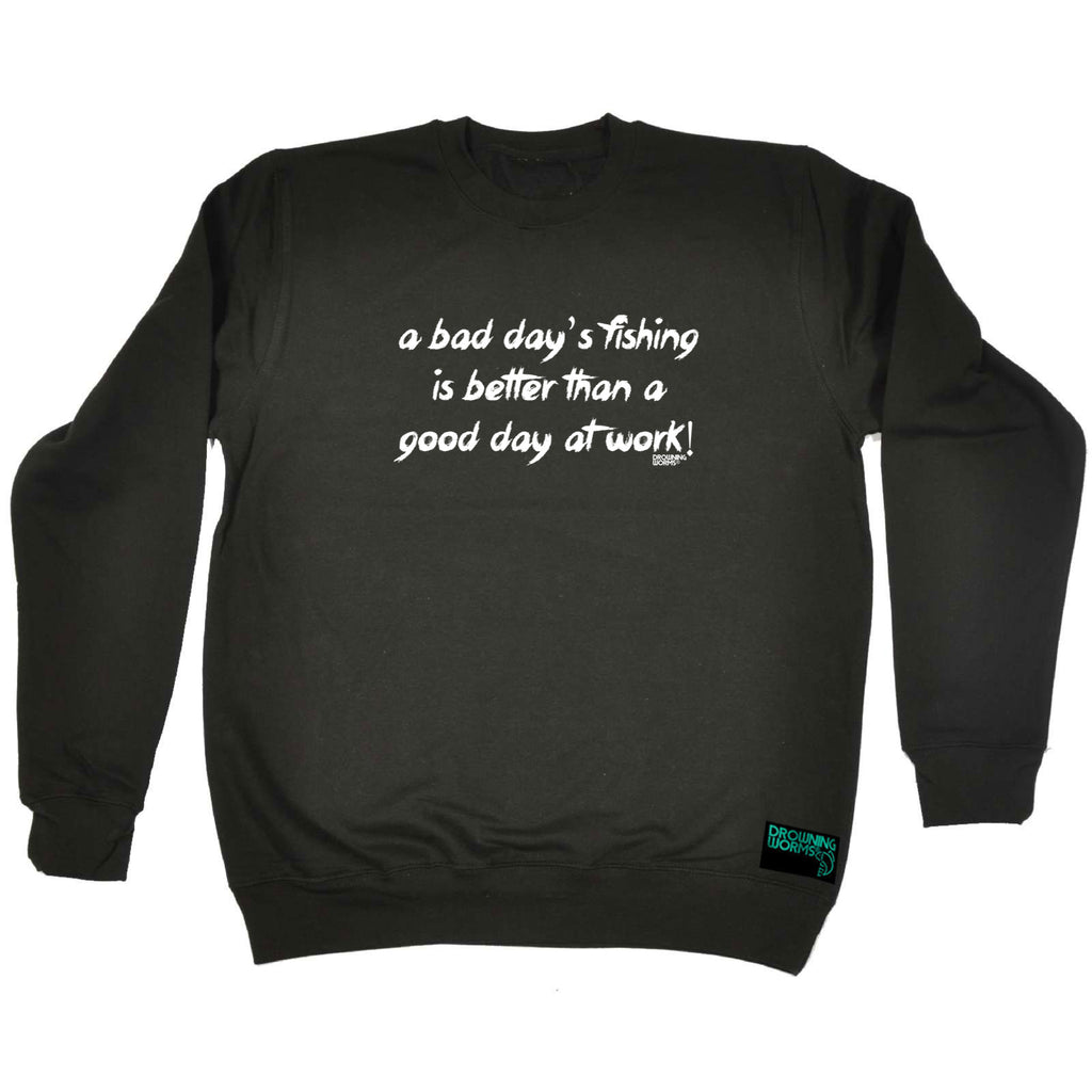 Dw A Bad Days Fishing Is Better Than A Good Day At Work - Funny Sweatshirt