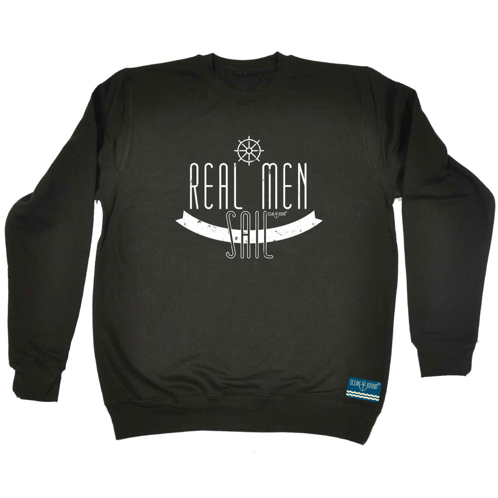 Ob Real Men Sail - Funny Sweatshirt
