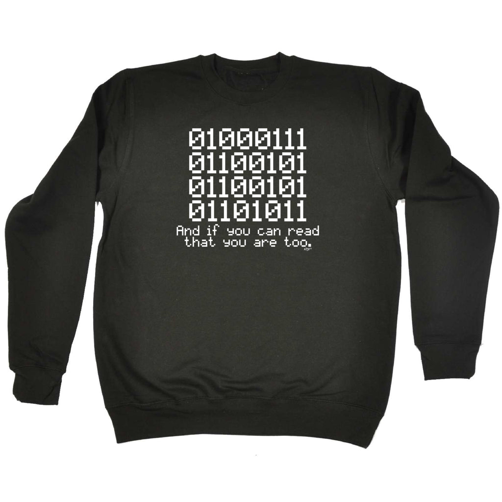 Binary 01000111 If You Can Read - Funny Sweatshirt