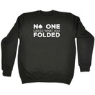 Poker Cards No One Cares What You Folded - Funny Sweatshirt